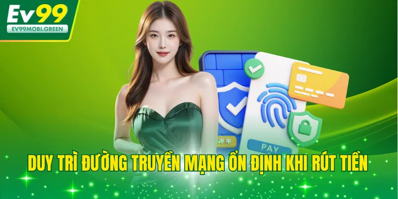 Duy trì đường tín hiệu mạng ổn định khi rút tiền
