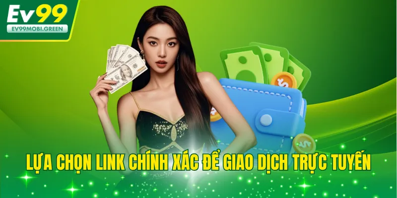Lựa chọn link chính xác để giao dịch trực tuyến