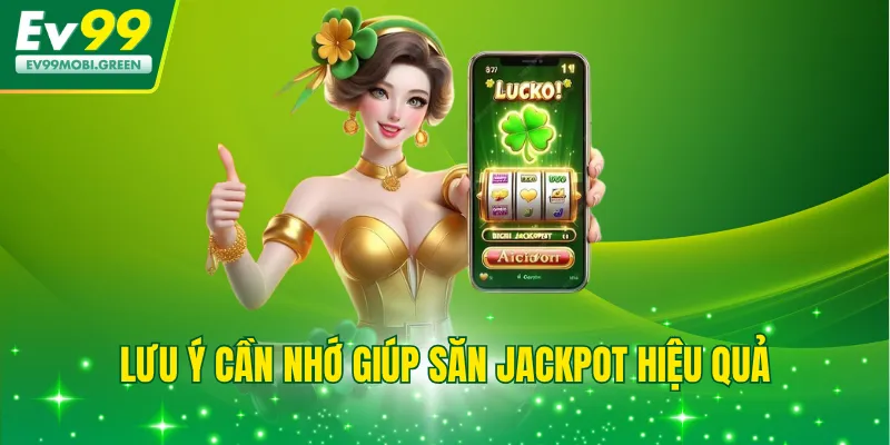 Lưu ý cần nhớ giúp săn jackpot hiệu quả